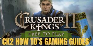 CK2 How To's Gaming Guides Benjamin Pearce